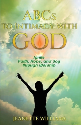 ABCs to Intimacy With God by Williams, Jeanette