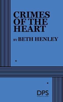 Crimes of the Heart by Henley, Beth
