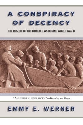 A Conspiracy of Decency: The Rescue of the Danish Jews During World War II by Werner, Emmy E.