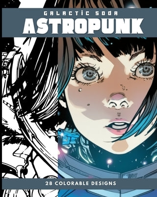 Astropunk (Coloring Book): 28 Colorable Pages by Soda, Galactic