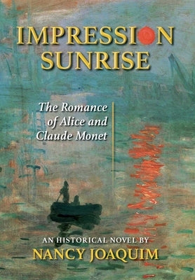 Impression Sunrise: The Romance of Alice and Claude Monet by Joaquim, Nancy