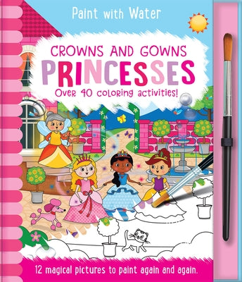 Crowns and Gowns - Princesses by Regan, Lisa