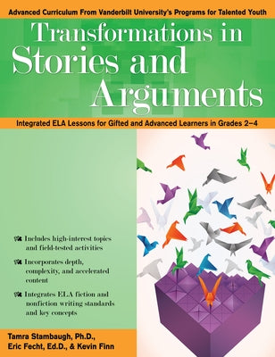 Transformations in Stories and Arguments: Integrated Ela Lessons for Gifted and Advanced Learners in Grades 2-4 by Stambaugh, Tamra