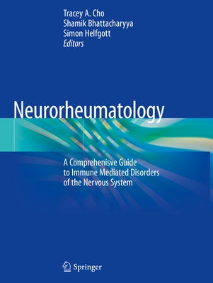 Neurorheumatology: A Comprehenisve Guide to Immune Mediated Disorders of the Nervous System by Cho, Tracey A.