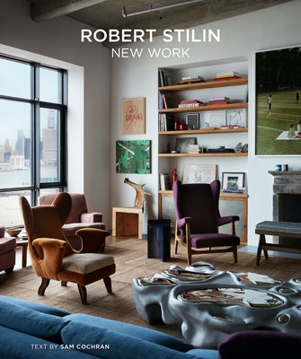 Robert Stilin: New Work--The Latest Projects by the Renowned Interior Designer Exude a Casual, Comfortable Elegance by Stilin, Robert
