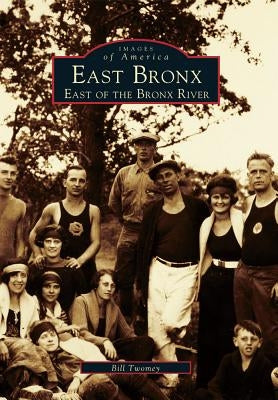 East Bronx: East of the Bronx River by Twomey, William