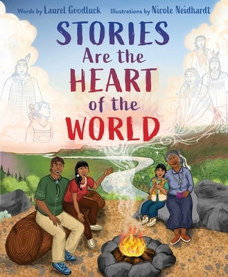 Stories Are the Heart of the World by Goodluck, Laurel