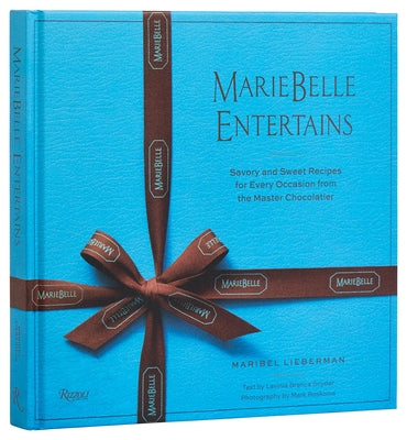 Mariebelle Entertains: Savory and Sweet Recipes for Every Occasion from the Master Chocolatier by Lieberman, Maribel