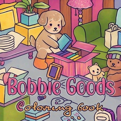 Bobbie Goods Coloring Book: Discover 40+ unique, beautiful coloring pages for kids and fans of all ages by Sutliff, Daniel