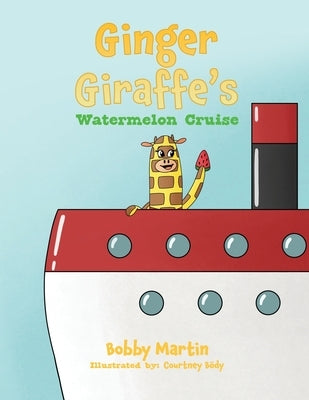 Ginger Giraffe's Watermelon Cruise by Martin, Bobby