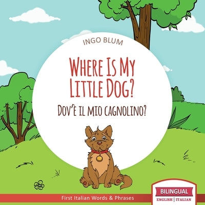 Where Is My Little Dog? - Dov'è il mio cagnolino?: Bilingual English Italian Children's Book Ages 2-4 with Coloring Pics by Pahetti, Antonio