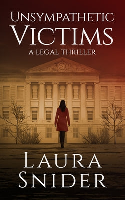 Unsympathetic Victims: A Legal Thriller by Snider, Laura