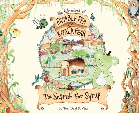 The Adventures of Bumble Pea and Koala Pear: The Search For Syrup by Deal, Tori