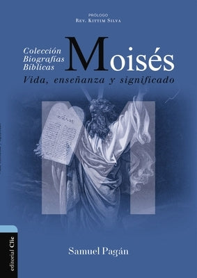 Moisés: Vida, Enseñanza Y Significado by Pag&#225;n, Samuel