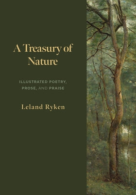 A Treasury of Nature: Illustrated Poetry, Prose, and Praise by Ryken, Leland