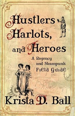 Hustlers, Harlots, and Heroes by Ball, Krista D.