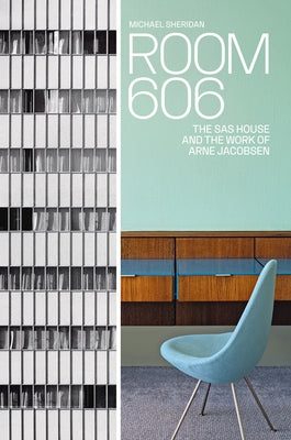 Room 606: The SAS House and the Work of Arne Jacobsen by Sheridan, Michael