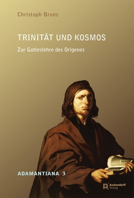 Trinitat Und Kosmos: Zur Gotteslehre Des Origenes by Bruns, Christoph