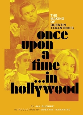The Making of Quentin Tarantino's Once Upon a Time in Hollywood by Glennie, Jay