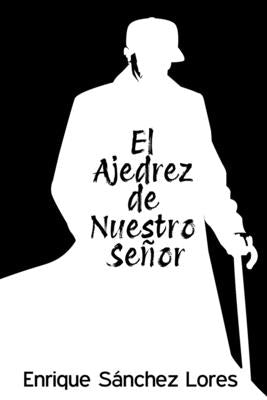 El Ajedrez de Nuestro Se?or by S?nchez Lores, Enrique