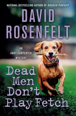 Dead Men Don't Play Fetch: An Andy Carpenter Mystery by Rosenfelt, David
