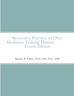 Restorative Practices and Peer Mediation Training Manual by Tolliver, Ma Lpc