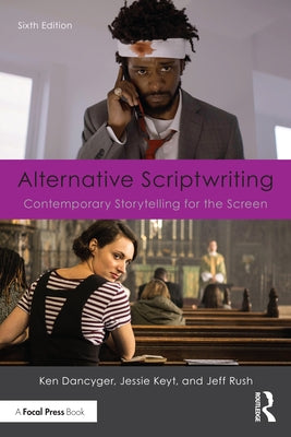 Alternative Scriptwriting: Contemporary Storytelling for the Screen by Dancyger, Ken