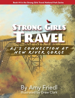 Strong Girls Travel: AJ's Connection at New River Gorge by Friedl, Amy