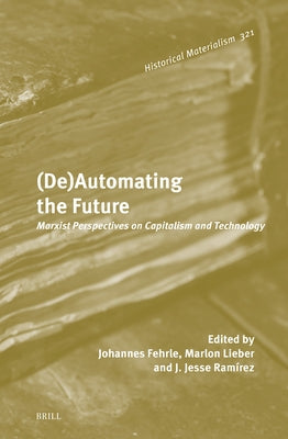 (De)Automating the Future: Marxist Perspectives on Capitalism and Technology by Fehrle, Johannes