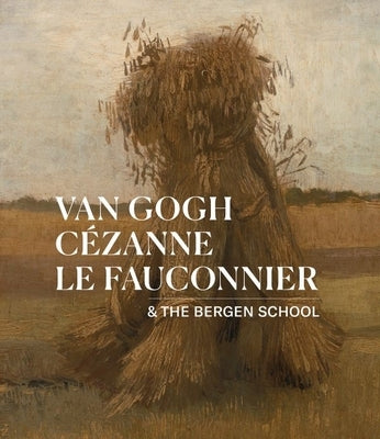 Van Gogh, C?zanne, Le Fauconnier: & the Bergen School by Waanders Publishers