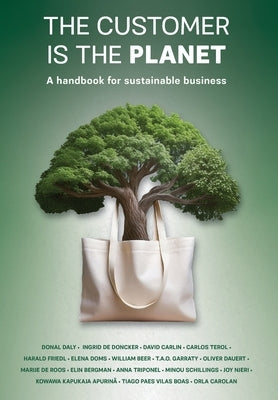 The Customer is the Planet: A handbook for sustainable business by Daly, Donal