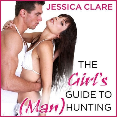 The Girl's Guide to (Man)Hunting Lib/E by Clare, Jessica