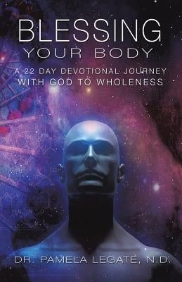 Blessing Your Body by Legate N. D., Pamela