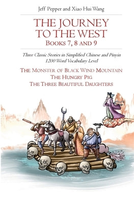 The Journey to the West, Books 7, 8 and 9: Three Classic Stories in Simplified Chinese and Pinyin, 1200 Word Vocabulary Level by Pepper, Jeff