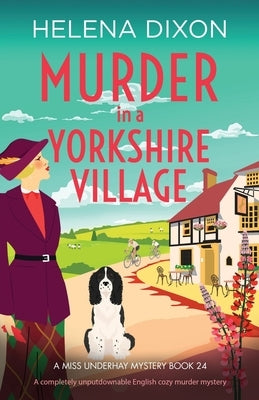 Murder in a Yorkshire Village: A completely unputdownable English cozy murder mystery by Dixon, Helena
