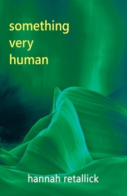 Something Very Human by Retallick, Hannah