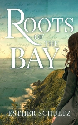 Roots of the Bay by Schultz, Esther