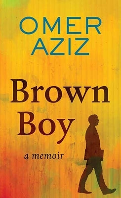 Brown Boy: A Memoir by Aziz, Omer