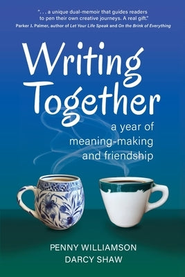 Writing Together: A Year of Meaning-Making and Friendship by Williamson, Penny