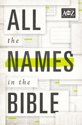 La All the Names in the Bible: Comprehensive Index of Every Person and Place in Scripture by Thomas Nelson