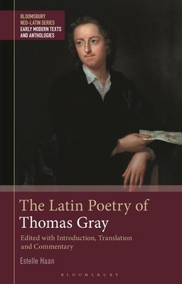 The Latin Poetry of Thomas Gray by Haan, Estelle