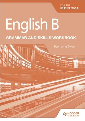 English B for the Ib Diploma Grammar and Skills Workbook by Owen, Hyun Jung