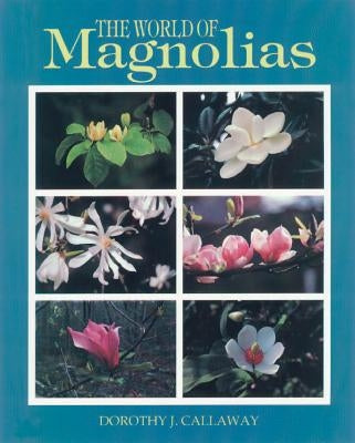 The World of Magnolias by Callaway, Dorothy J.