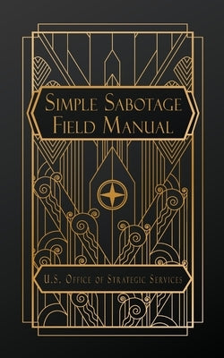 Simple Sabotage Field Manual by Ofc of Strategic Services, U. S.