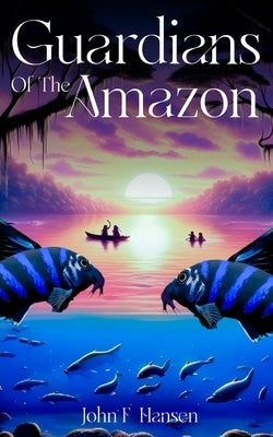 Guardians of the Amazon by Hansen, John F.