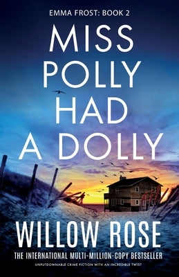 Miss Polly Had a Dolly: Unputdownable crime fiction with an incredible twist by Rose, Willow