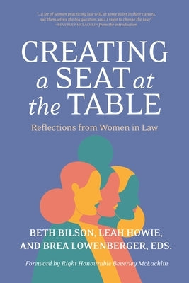 Creating a Seat at the Table: Reflections from Women in Law by Bilson, Beth