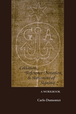 Collation, Reference Notation, & Statement of Signing: A Workbook by Dumontet, Carlo