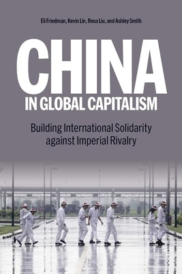China in Global Capitalism: Building International Solidarity Against Imperial Rivalry by Lin, Kevin