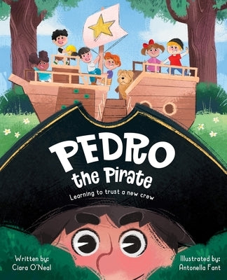 Pedro the Pirate: Learning to Trust a New Crew by O'Neal, Ciara